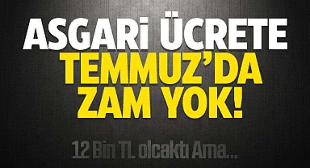 Asgari ücrete zam bekleyenlere kötü haber! Temmuz ayında zam yok...