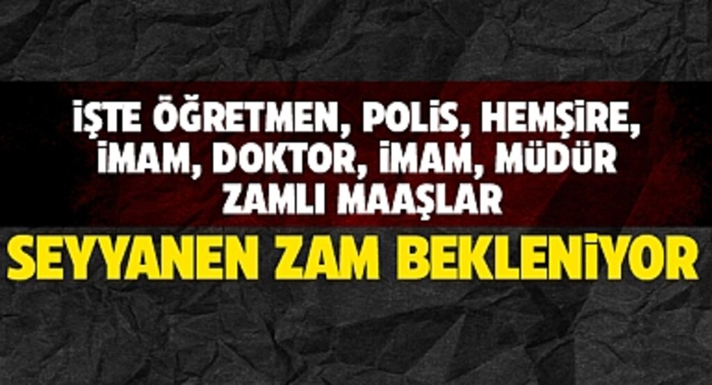 Memur ve Emeklilere Enflasyon Farkı Zamı: İşte Hemşire, Doktor, Öğretmen ve İmamların Zam Oranları!
