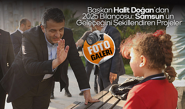 Başkan Halit Doğan’dan 2025 Bilançosu: Samsun’un Geleceğini Şekillendiren Projeler