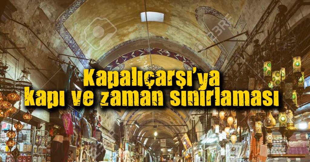 Kapalıçarşı’ya Koronavirüs Önlemi: Giriş-Çıkışlara Ve Ziyaret Saatlerine Sınırlama