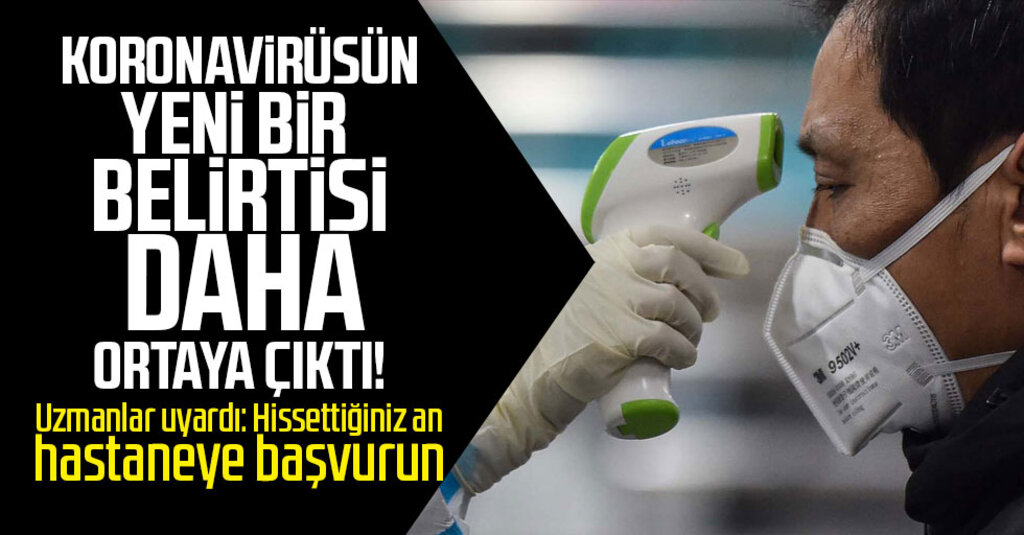 Koronavirüsün bir belirtisi daha ortaya çıktı! Uzmanlar uyardı: Hissettiğiniz an hastaneye başvurun