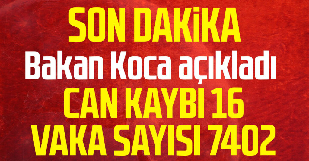 Sağlık Bakanı Koca: Türkiye'de 108 Kişi Hayatını Kaybetti, 7.402 Yeni Vaka Tespit Edildi