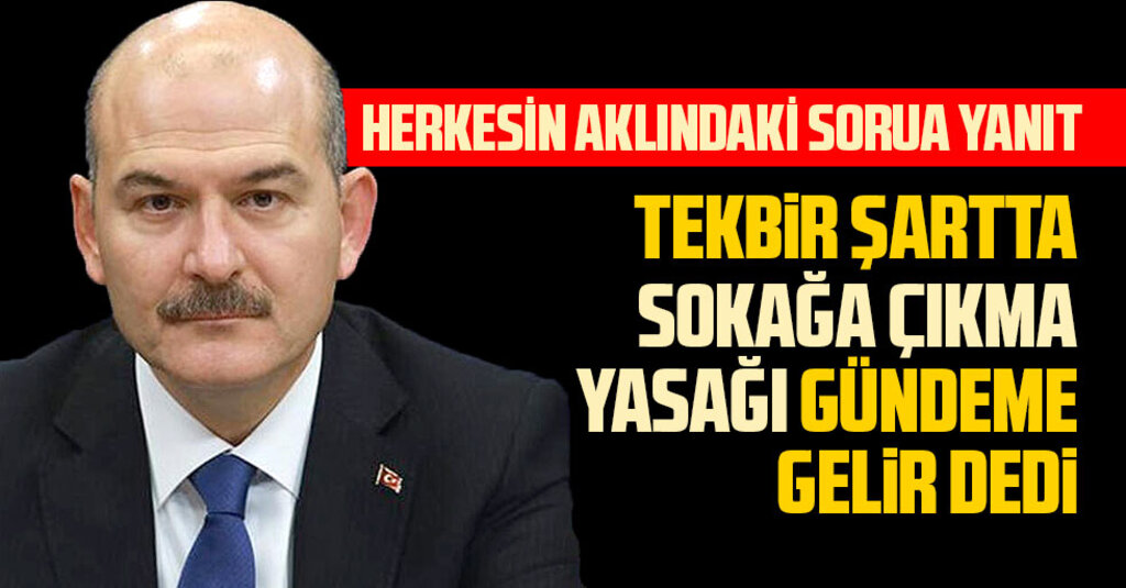 Sokağa Çıkma Yasağı Gelecek Mi? Bakan Soylu Tek Bir Şartta Gündeme Gelir Dedi