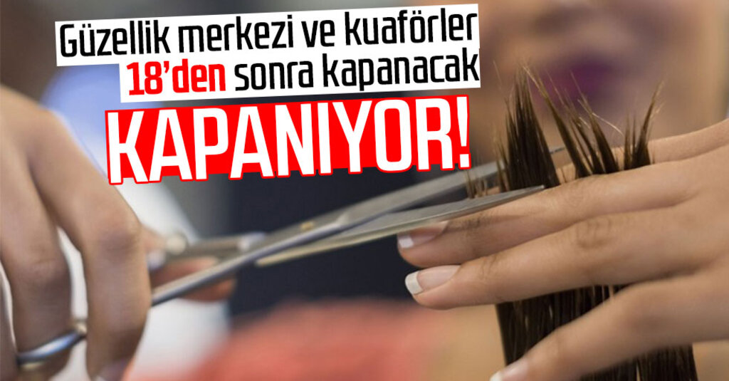 Son dakika! Berber, kuaför ve güzellik merkezleri kapatılıyor