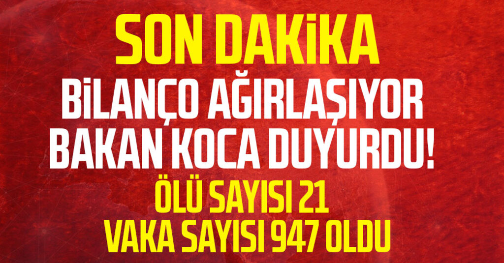Bakan Koca: Vaka Sayısı 947’ye, Can Kaybı 21’e Yükseldi