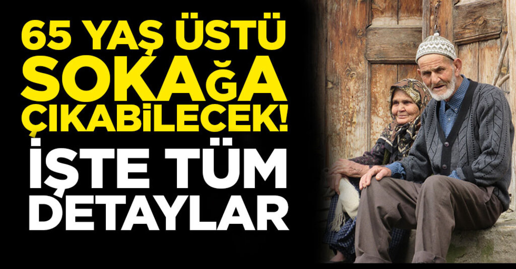 65 Yaş Üstü İçin Yeni Düzenleme: Sokağa Çıkma Yasağında 3 Saatlik İzin