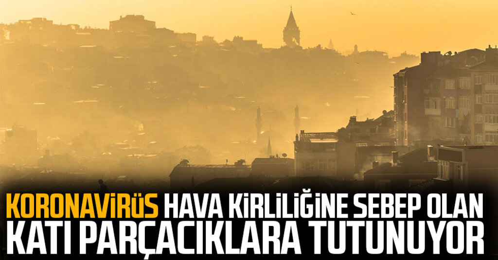 Hava Kirliliği Koronavirüsle Mücadelede Yeni Risk: Bilim İnsanları Uyarıyor