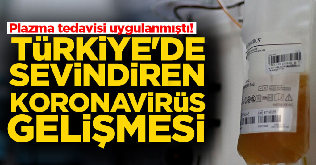 Türkiye’de Bir İlk: Plazma Tedavisi Uygulanan Koronavirüs Hastası İyileşiyor