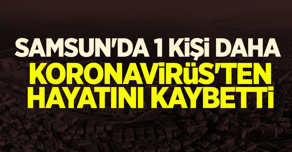 Samsun'da Bir Kişi Daha Koronavirüs'ten Öldü