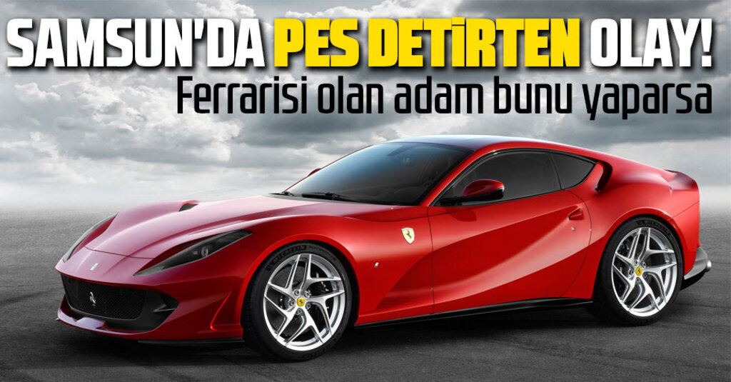 Samsun'da Ferrari otomobili olan bir kişi, 1000 liralık yardıma başvurdu