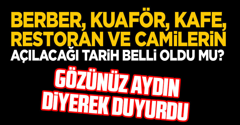 Türkiye'de Normalleşme Süreci Hızlanıyor: Berber ve Kafeler Mayıs'ta, Camiler Haziran'da Açılacak