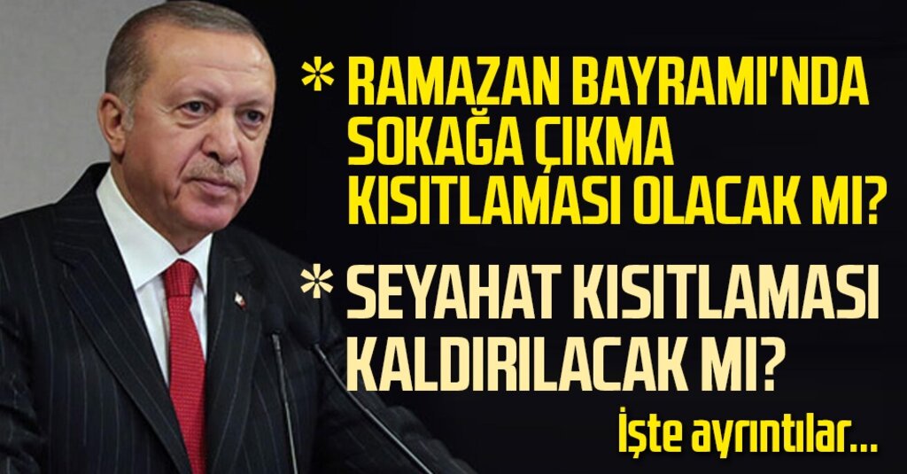 Kabine Toplantısı Bugün: Bayramda Sokağa Çıkma Kısıtlaması ve Seyahat Yasağı Masada