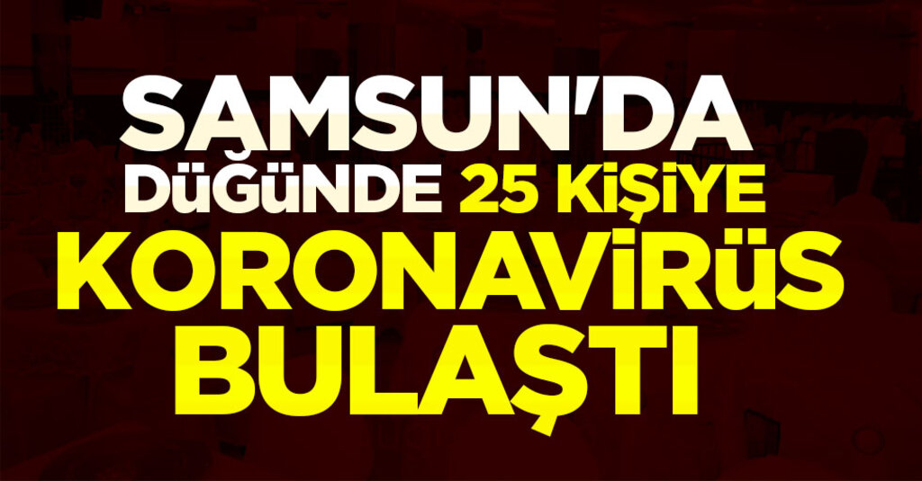 Samsun Çarşamba’da Düğün Skandalı: Koronavirüs 25 Kişiye Bulaştı