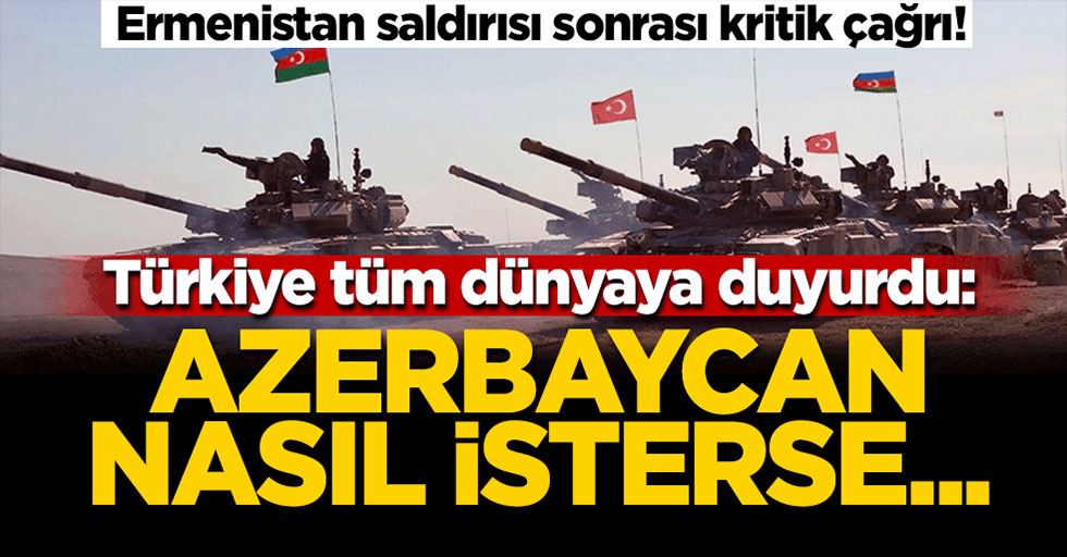 Ermenistan saldırısı sonrası kritik çağrı! Türkiye tüm dünyaya duyurdu: Azerbaycan nasıl isterse...
