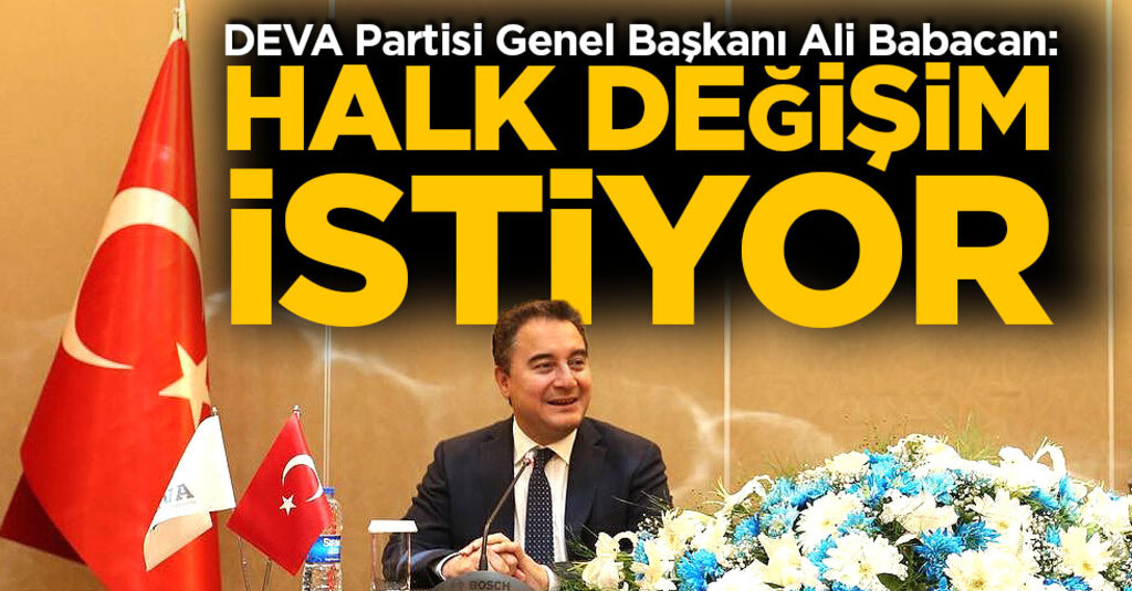 DEVA Partisi Genel Başkanı Ali Babacan: Halk Değişim İstiyor