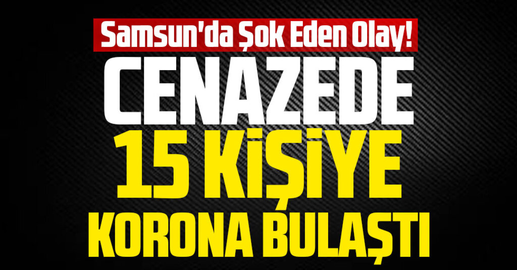 Samsun'da Şok Eden Olay! Cenazede 15 Kişiye Korona Bulaştı