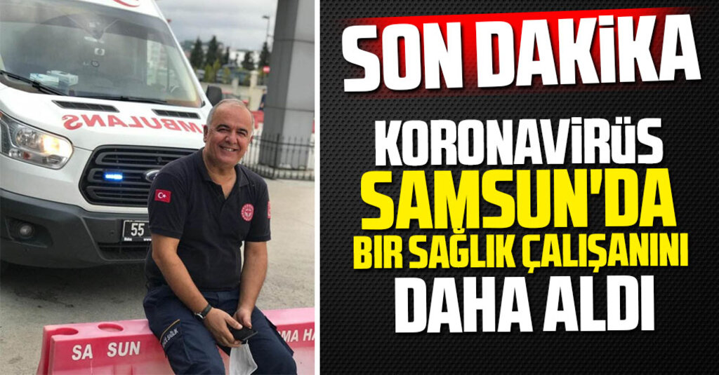 Son dakika: Koronavirüs Samsun'da bir sağlık çalışanını daha aldı
