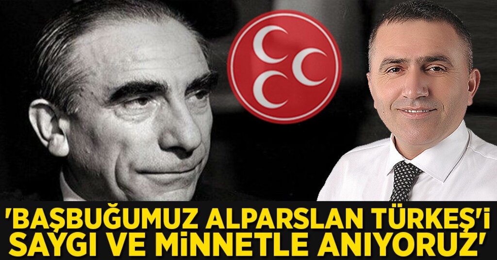 Burhan Mucur, 'Başbuğumuz Alparslan Türkeş'i saygı ve minnetle anıyoruz'