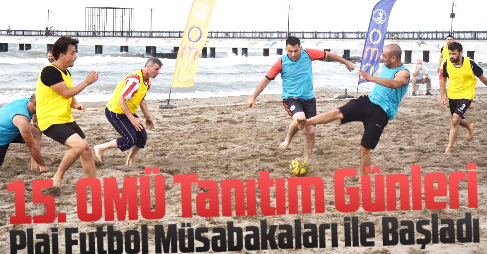 15. OMÜ Tanıtım Günleri Plaj Futbol Müsabakaları ile Başladı