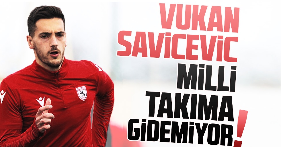 Vukan Savicevic Milli Takıma Gidemiyor!