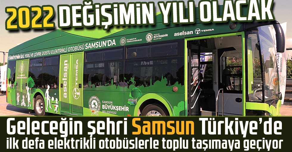 Geleceğin şehri Samsun Türkiye’de ilk defa elektrikli otobüslerle toplu taşımaya geçiyor