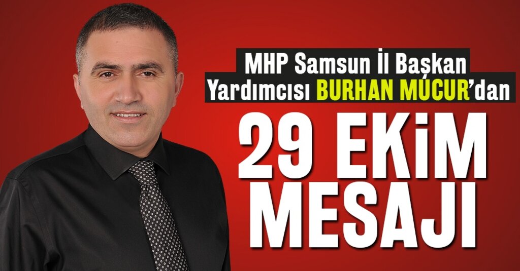 MHP'li Burhan Mucur'dan 29 Ekim Mesajı: Cumhuriyet Türk Milletinin Gururudur