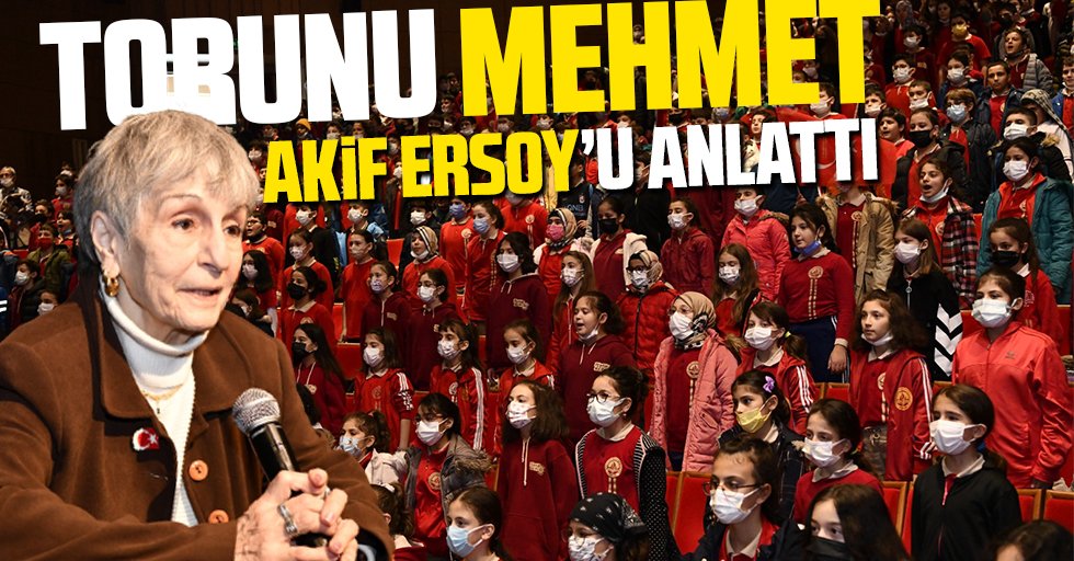Torunu Mehmet Akif Ersoy’u anlattı