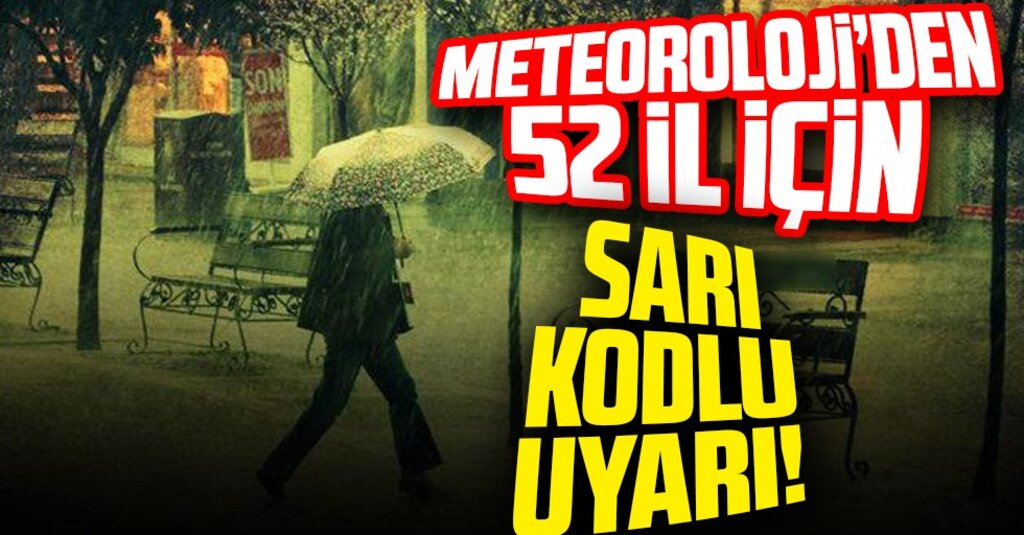 Meteoroloji'den 52 İl İçin Sarı Kodlu Uyarı! Kuvvetli Sağanak Geliyor