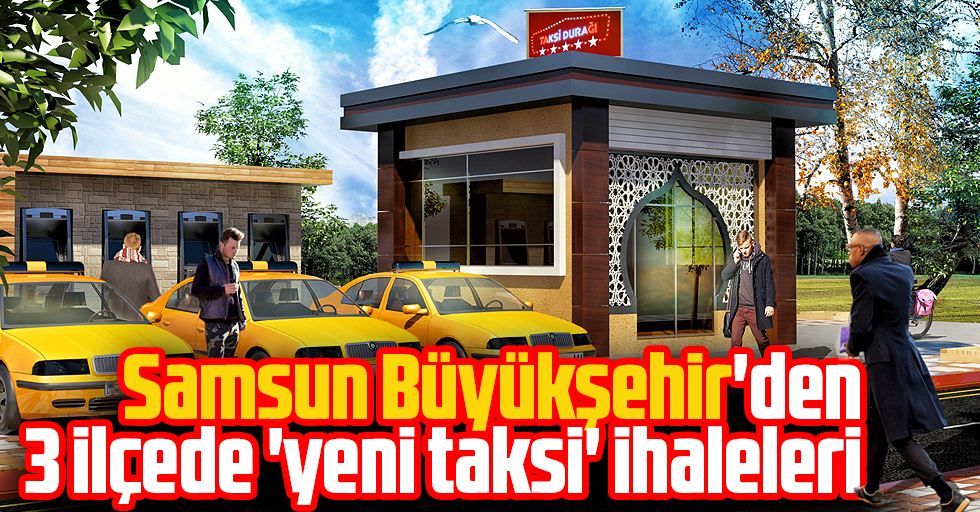 Samsun Büyükşehir'den 3 ilçede 'yeni taksi' ihaleleri
