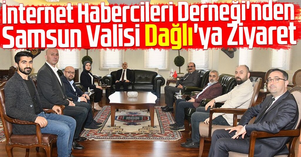 İnternet Habercileri Derneği Yönetimi, Samsun Valisi Zülkif Dağlı’yı Ziyaret Etti