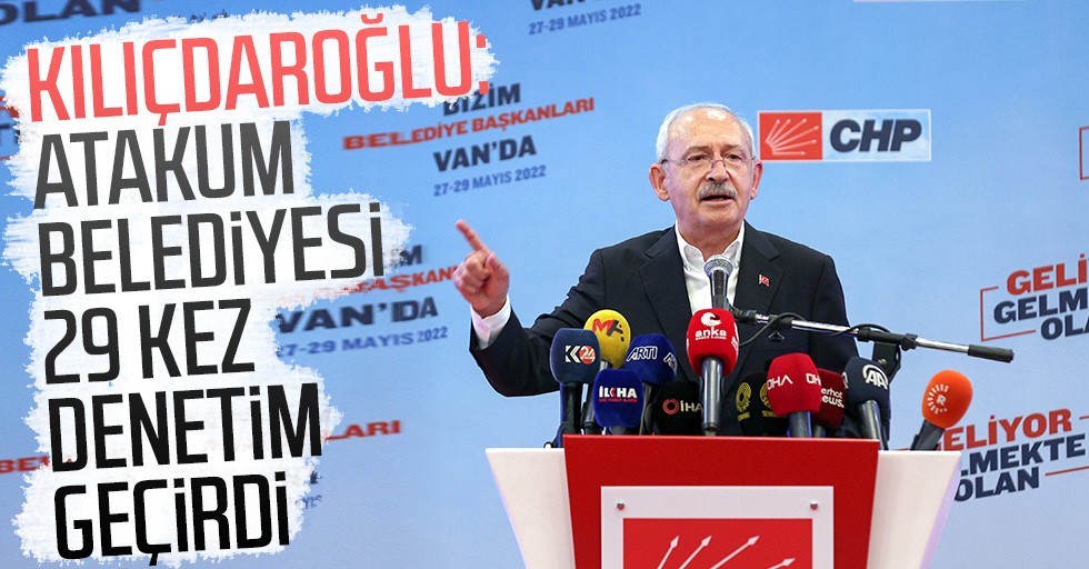 Kılıçdaroğlu: Atakum Belediyesi 29 kez denetim geçirdi