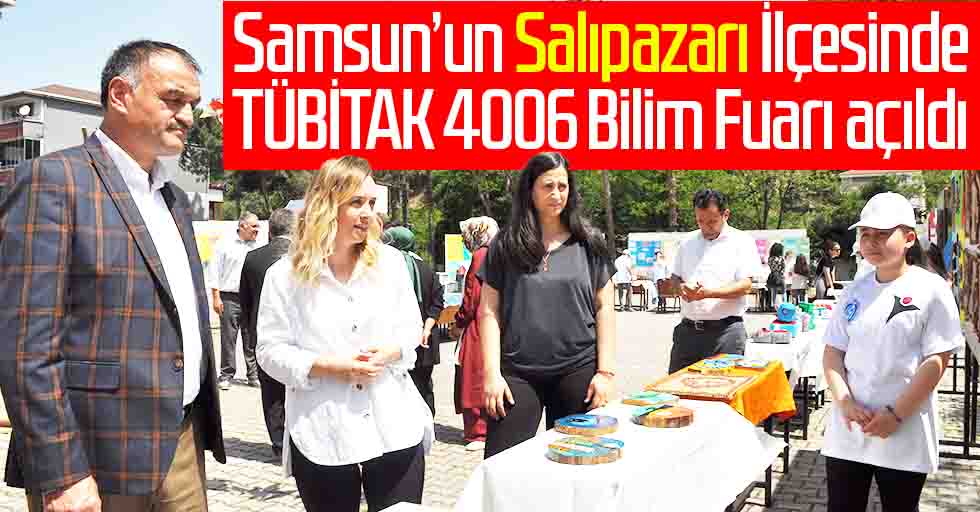 Samsun’un Salıpazarı İlçesinde TÜBİTAK 4006 Bilim Fuarı açıldı