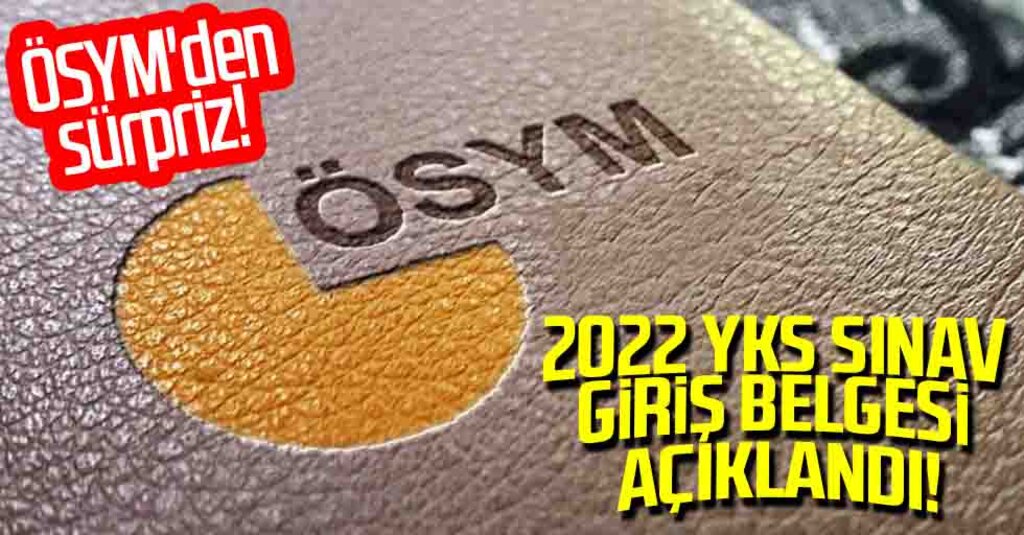 ÖSYM'den YKS Sürprizi! 2022 Sınav Giriş Belgeleri Erişime Açıldı