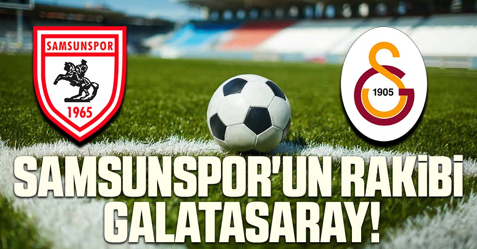 Samsunspor'un Rakibi Galatasaray!