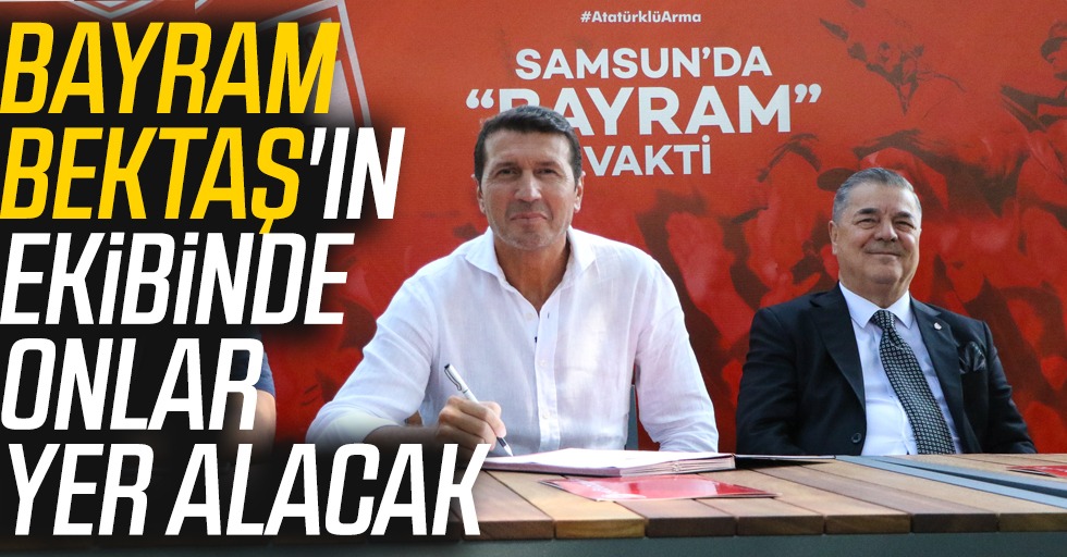 Samsunspor'un Yeni Teknik Direktörü Bayram Bektaş'ın Ekibinde Onlar Yer Alacak