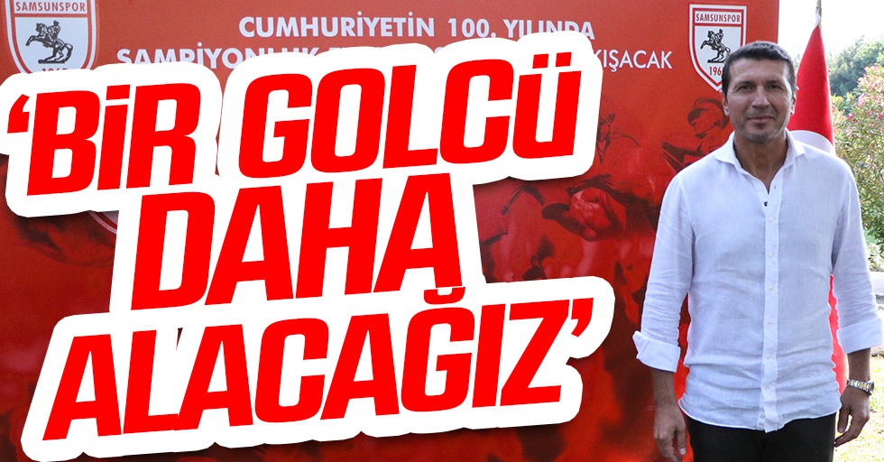 Teknik Direktör Bayram Bektaş, "Bir golcü daha alacağız"
