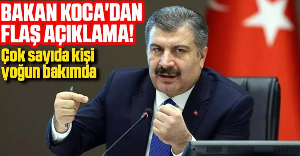 Bakan Koca'dan açıklama! Çok sayıda kişi yoğun bakımda