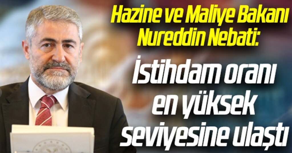 Bakan Nebati: İstihdam Oranı Son 17 Yılın Zirvesinde