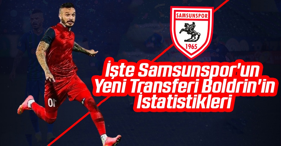 İşte Yılport Samsunspor'un Yeni Transferi Boldrin'in İstatistikleri