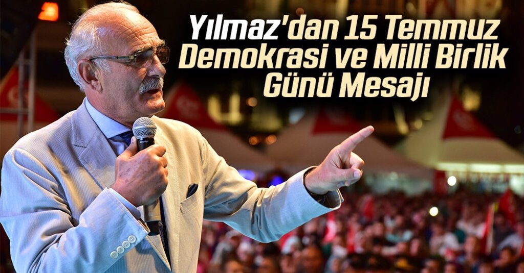 Yusuf Ziya Yılmaz’dan 15 Temmuz Mesajı: Türk Milleti Bir Daha İhanete Fırsat Vermeyecektir