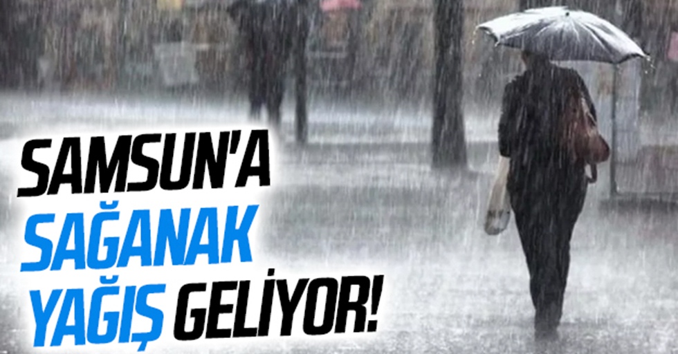 Samsun'a Sağanak yağış geliyor!