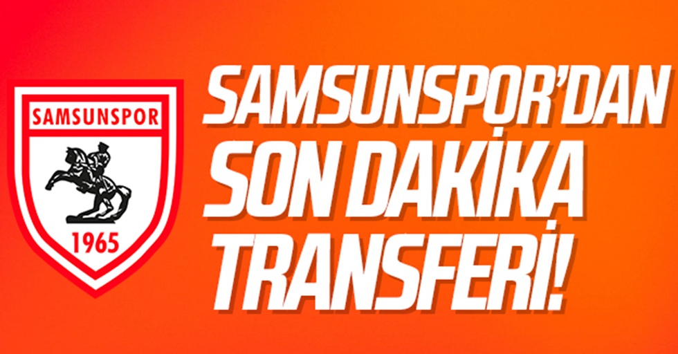 Samsunspor'dan Son Dakika Transferi!