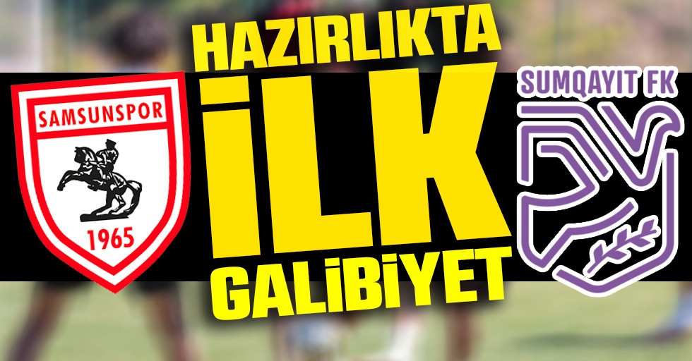 Samsunspor, hazırlık maçında  Sumqayıt PFK'yı mağlup etti!