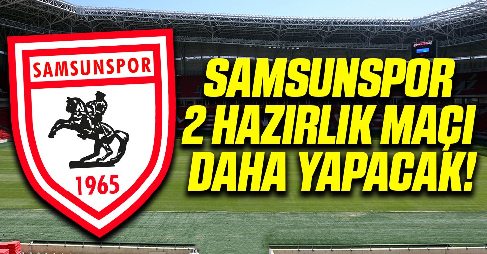 Yılport Samsunspor 2 Hazırlık Maçı Daha Yapacak!