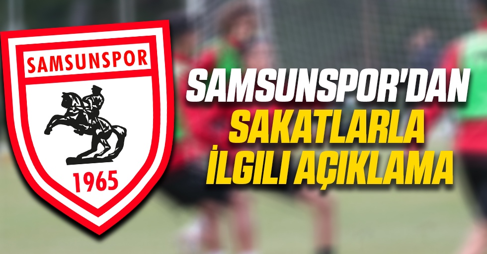 Yılport Samsunspor'dan Sakatlarla İlgili Açıklama