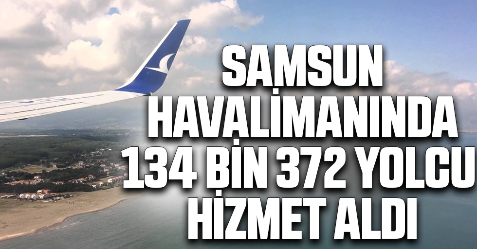 Samsun-Çarşamba Havalimanından Temmuz ayında 134 bin 372 yolcu hizmet aldı
