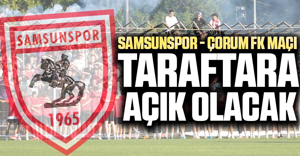 Samsunspor - Çorum FK maçı taraftara açık olacak