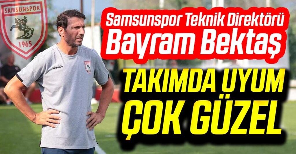 Samsunspor Teknik Direktörü Bayram Bektaş: Takımın Uyumu Çok Güzel, Daha da Gelişeceğiz