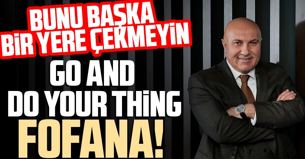 Başkan Yüksel Yıldırım, 'Go and do your thing, Fofana'!