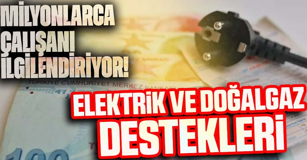 Cumhurbaşkanı Erdoğan duyurmuştu: Milyonlarca çalışanı ilgilendiriyor! Elektrik ve doğal gaz desteği için kritik tarih belli oldu…